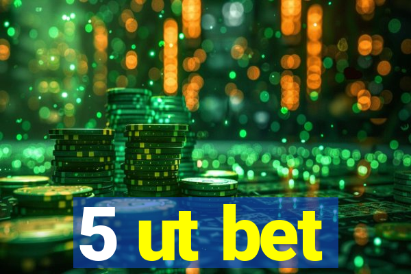 5 ut bet