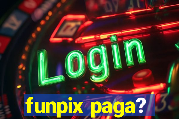 funpix paga?