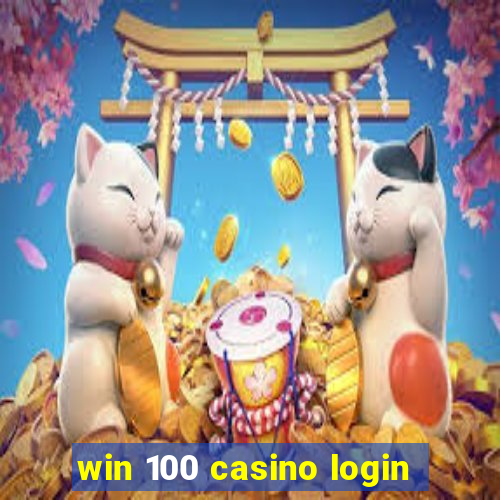 win 100 casino login