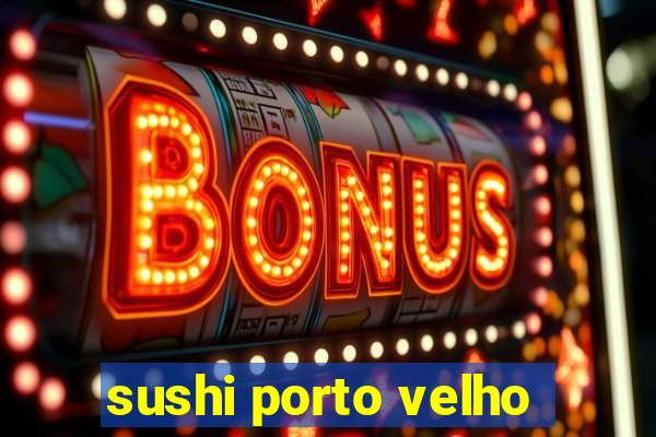 sushi porto velho