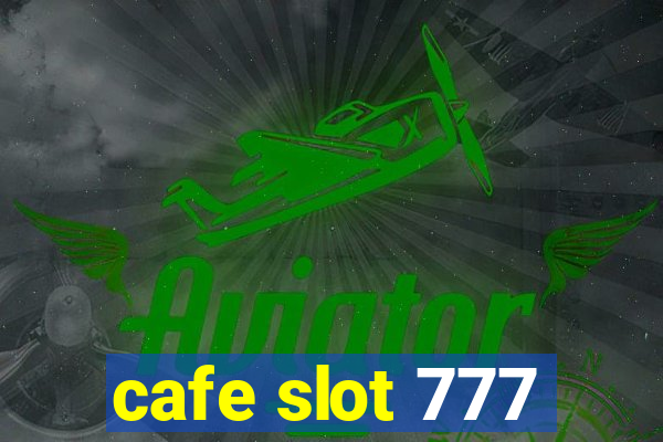 cafe slot 777