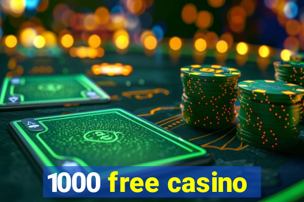 1000 free casino