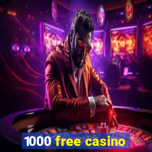 1000 free casino