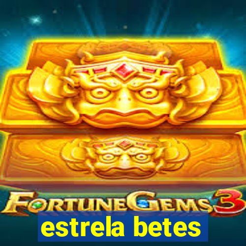 estrela betes