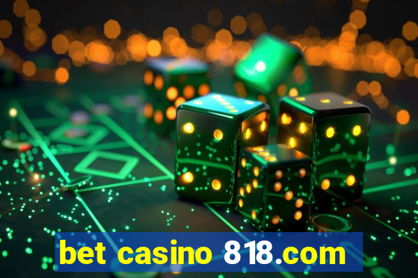 bet casino 818.com