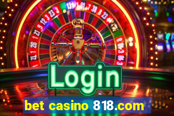 bet casino 818.com