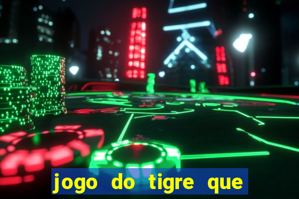 jogo do tigre que ganha bonus