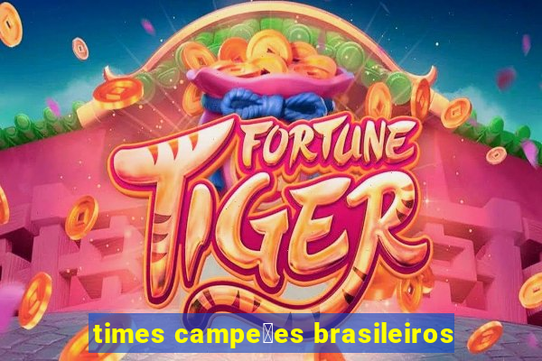 times campe玫es brasileiros