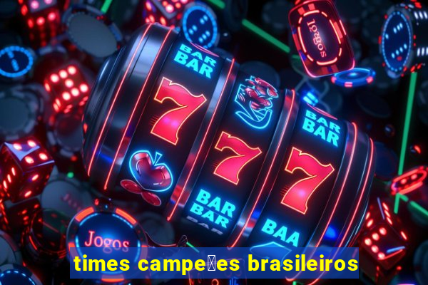 times campe玫es brasileiros