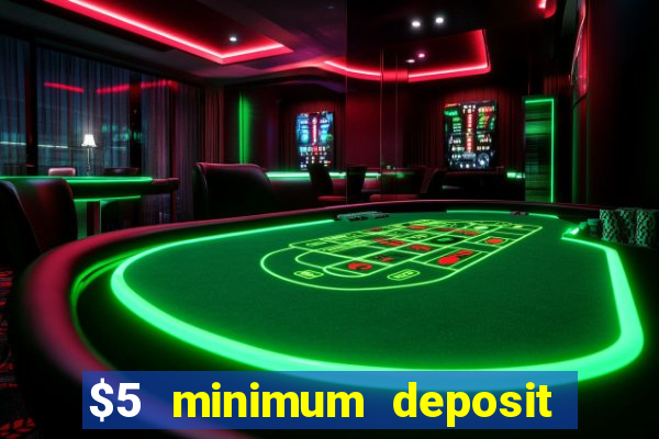 $5 minimum deposit online casino