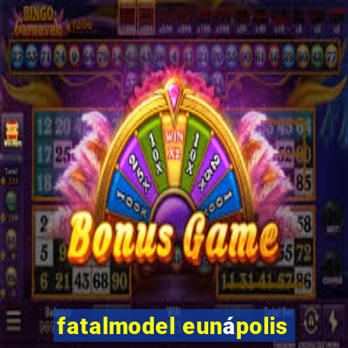 fatalmodel eunápolis