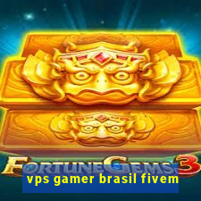 vps gamer brasil fivem