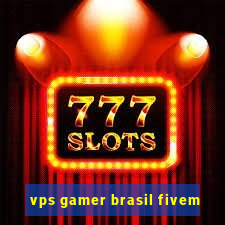 vps gamer brasil fivem