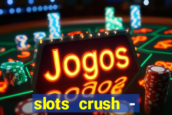 slots crush - casino portugal