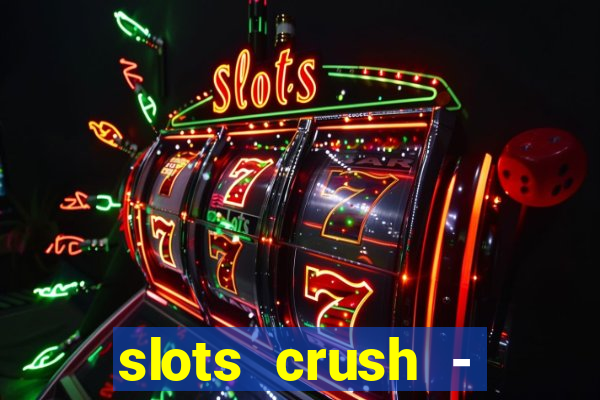 slots crush - casino portugal