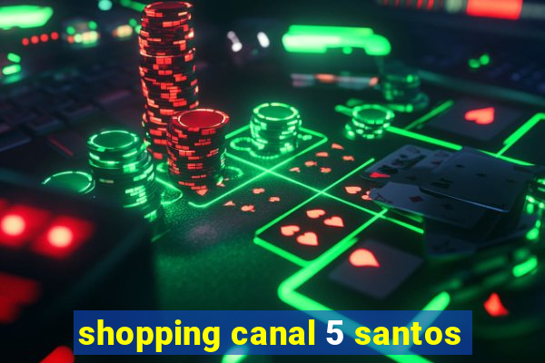 shopping canal 5 santos