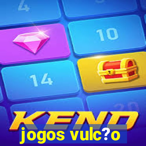 jogos vulc?o