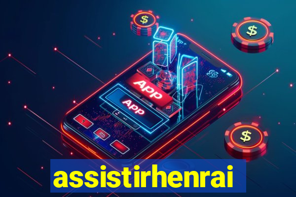 assistirhenrai