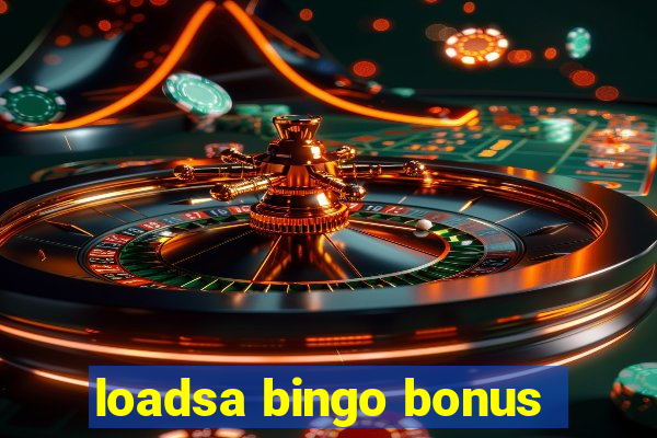 loadsa bingo bonus