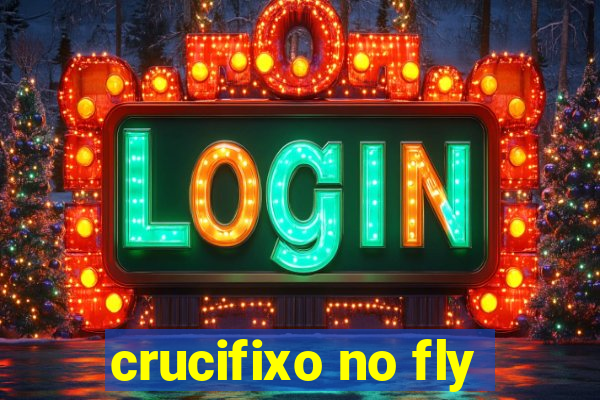 crucifixo no fly