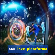 555 love plataforma de jogos