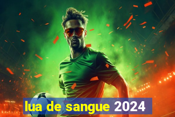 lua de sangue 2024