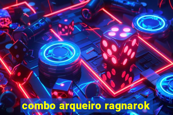 combo arqueiro ragnarok