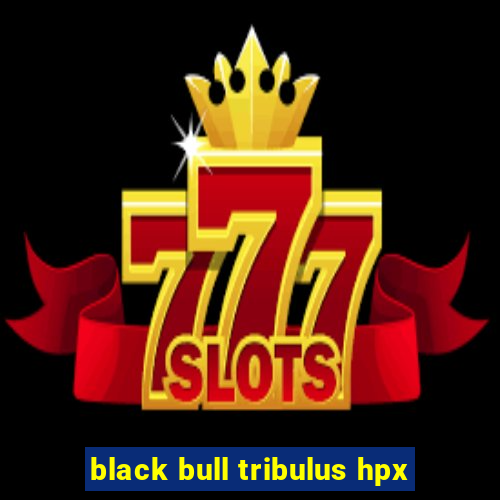 black bull tribulus hpx