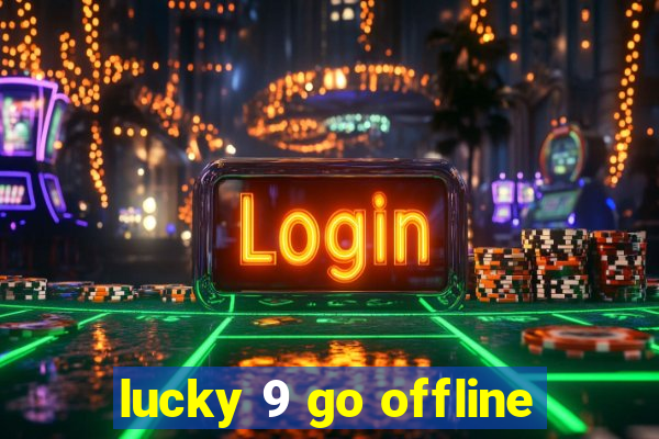 lucky 9 go offline