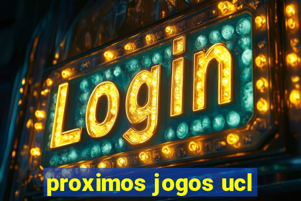 proximos jogos ucl