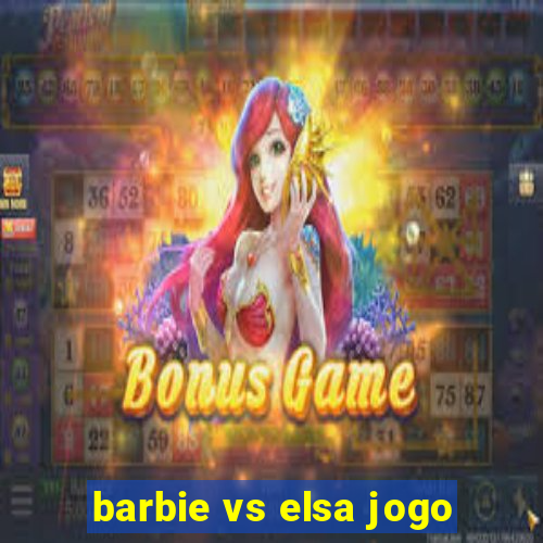 barbie vs elsa jogo