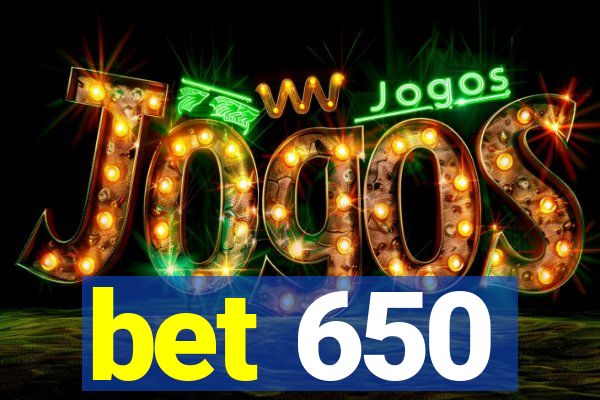 bet 650