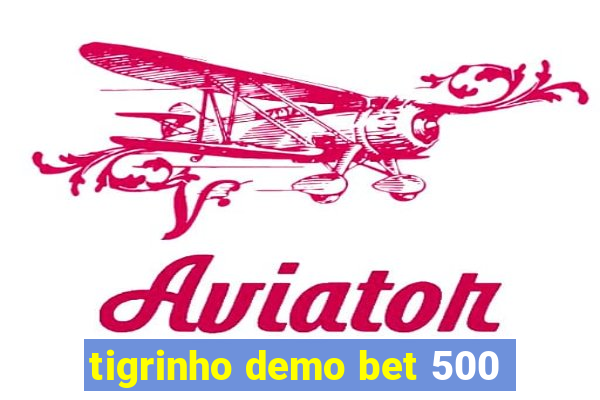 tigrinho demo bet 500