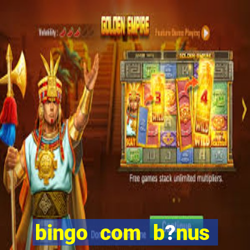 bingo com b?nus grátis no cadastro