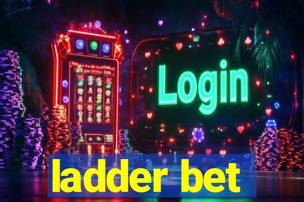 ladder bet