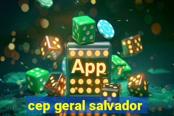 cep geral salvador