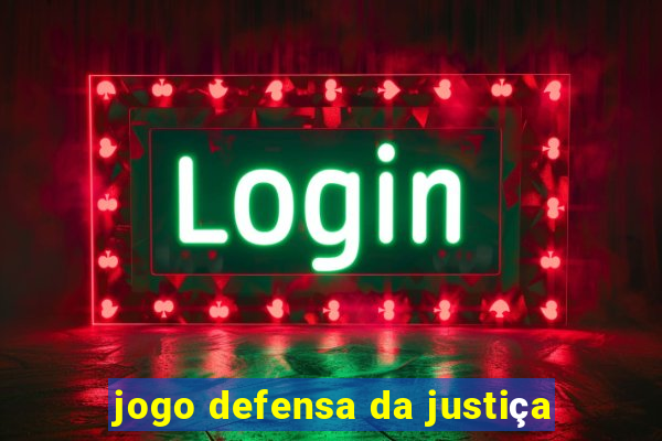 jogo defensa da justiça