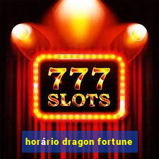 horário dragon fortune