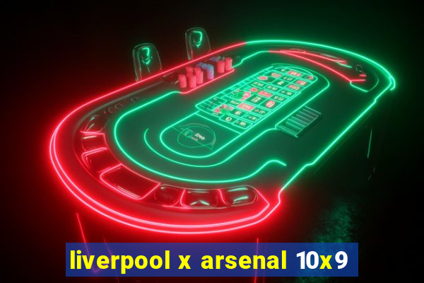 liverpool x arsenal 10x9