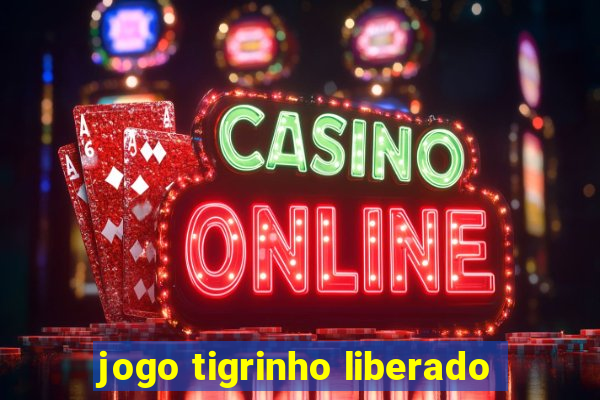 jogo tigrinho liberado