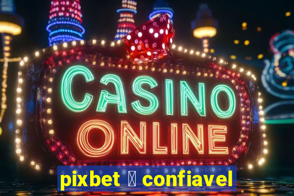 pixbet 茅 confiavel