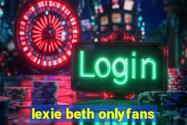 lexie beth onlyfans