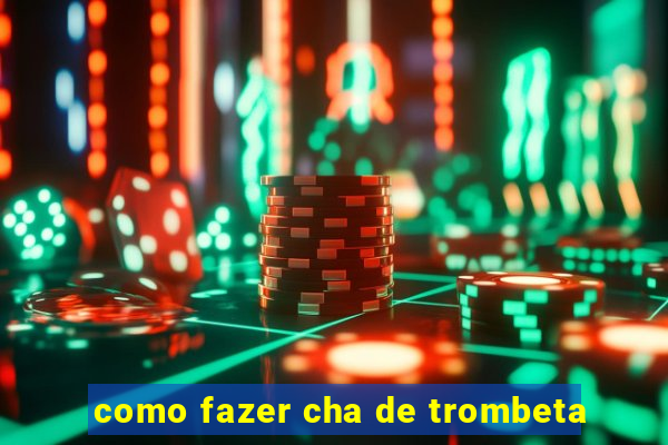 como fazer cha de trombeta