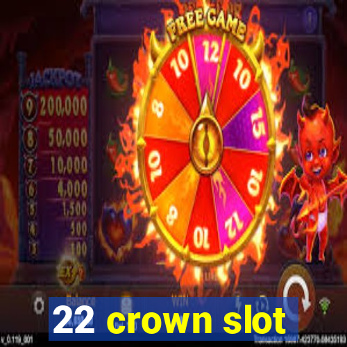 22 crown slot