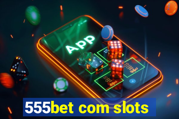 555bet com slots