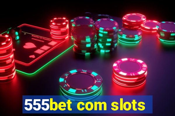 555bet com slots