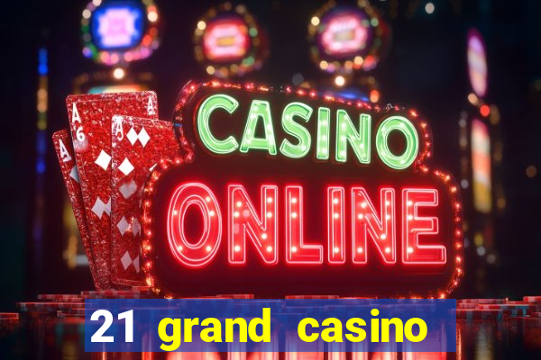 21 grand casino sign in