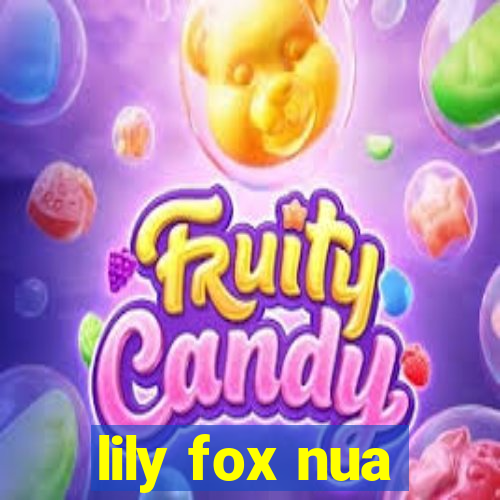 lily fox nua