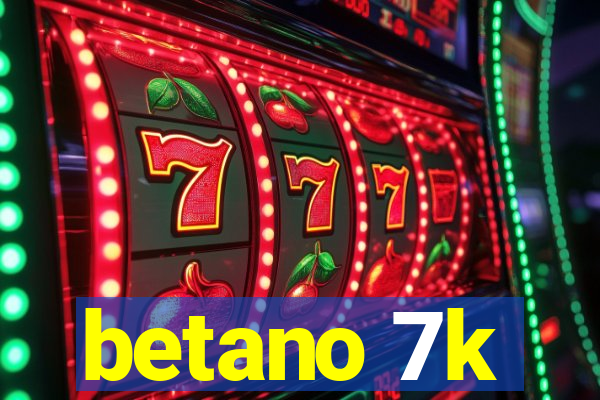 betano 7k