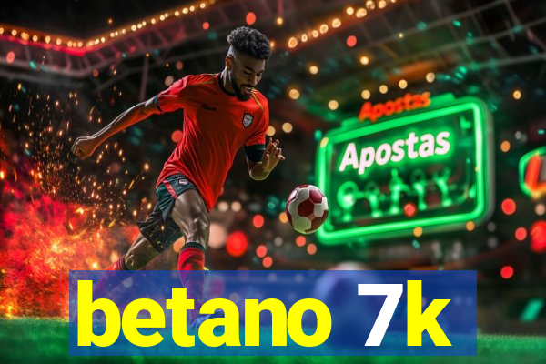 betano 7k